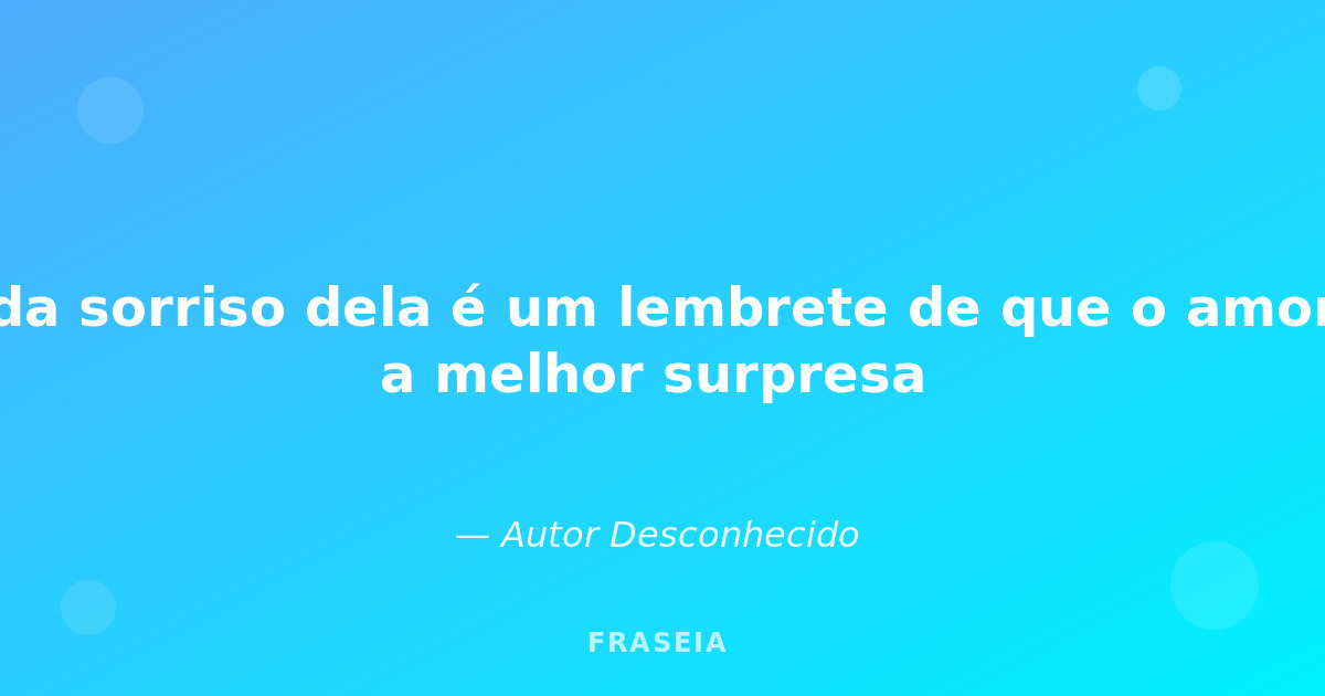 Imagem de fundo para: Cada sorriso dela é um lembrete de que o amor é a ...