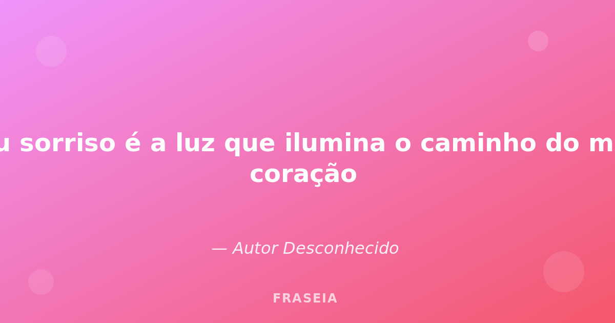 Imagem de fundo para: Seu sorriso é a luz que ilumina o caminho do meu c...